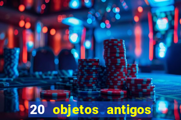 20 objetos antigos que hoje valem uma fortuna